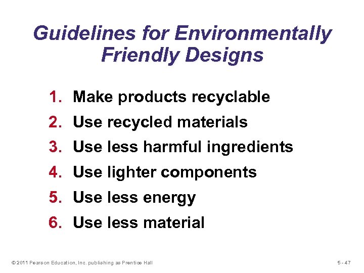 Guidelines for Environmentally Friendly Designs 1. Make products recyclable 2. Use recycled materials 3.