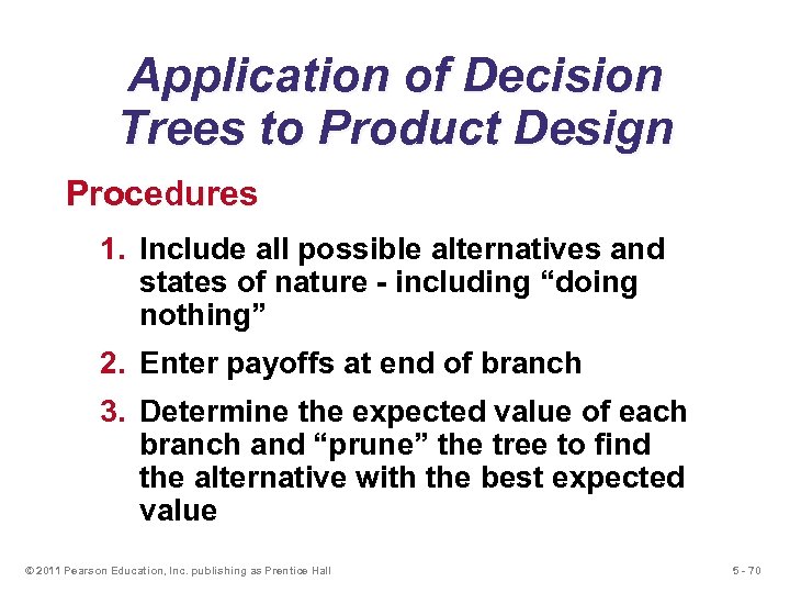 Application of Decision Trees to Product Design Procedures 1. Include all possible alternatives and
