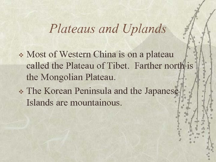 Plateaus and Uplands Most of Western China is on a plateau called the Plateau