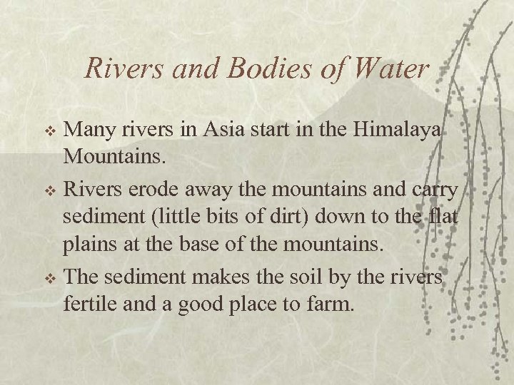 Rivers and Bodies of Water Many rivers in Asia start in the Himalaya Mountains.