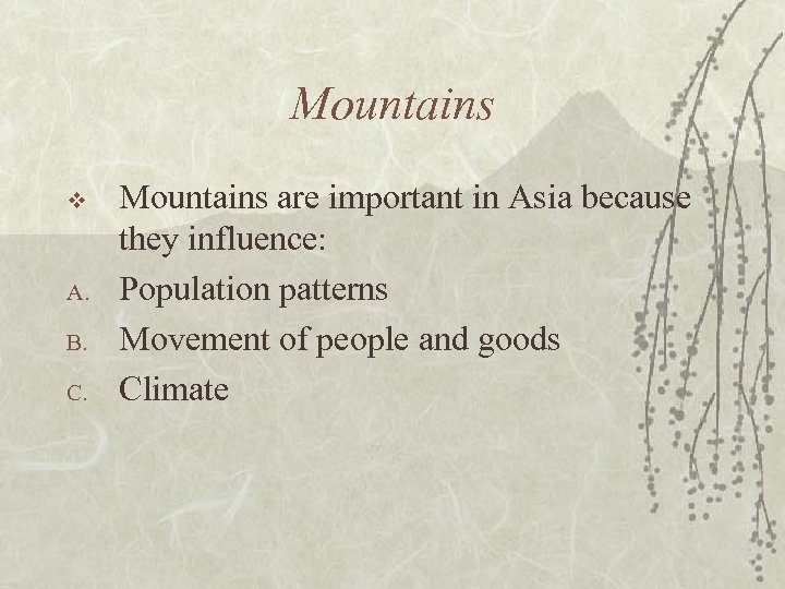 Mountains v A. B. C. Mountains are important in Asia because they influence: Population