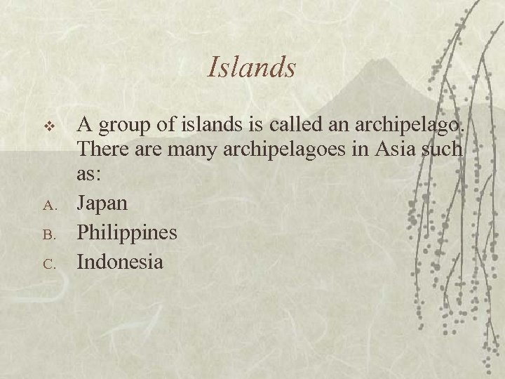 Islands v A. B. C. A group of islands is called an archipelago. There