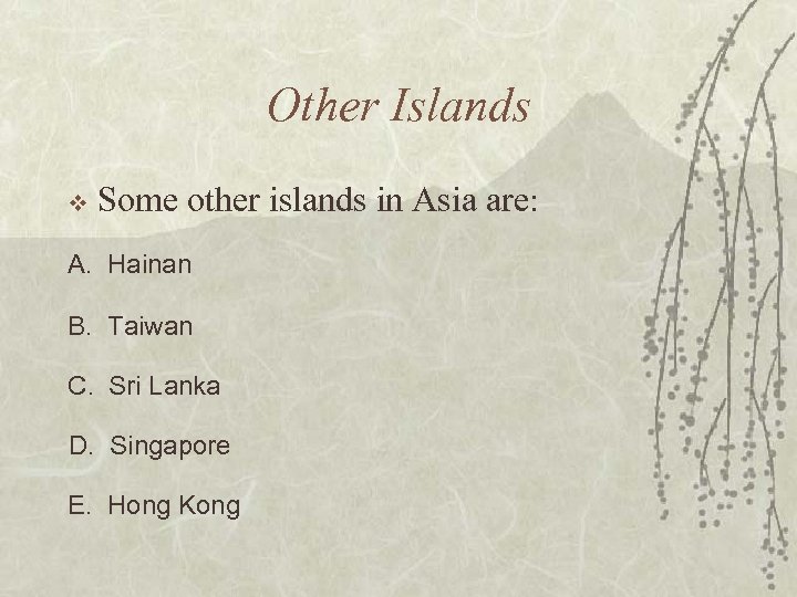 Other Islands v Some other islands in Asia are: A. Hainan B. Taiwan C.