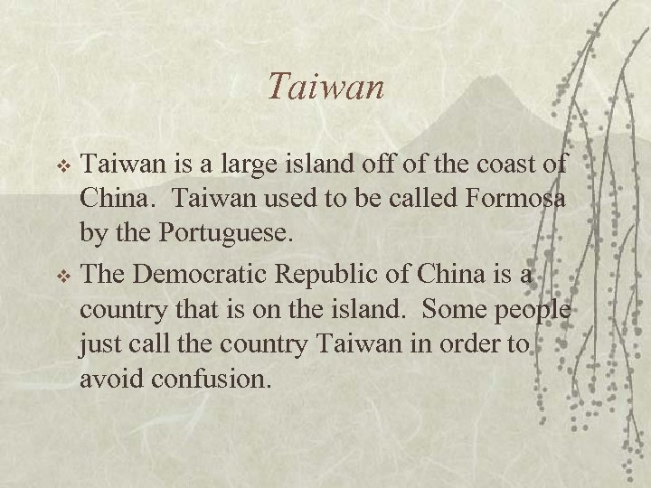 Taiwan is a large island off of the coast of China. Taiwan used to