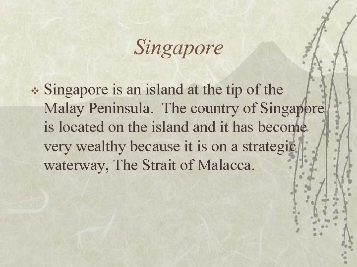 Singapore v Singapore is an island at the tip of the Malay Peninsula. The