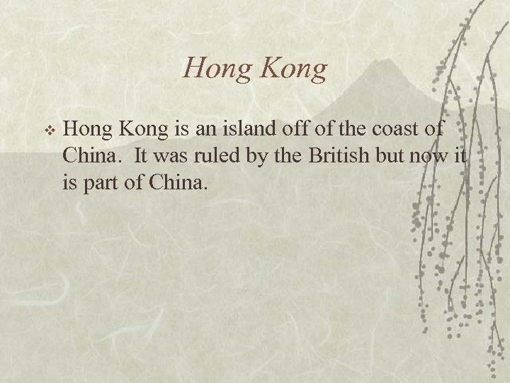 Hong Kong v Hong Kong is an island off of the coast of China.