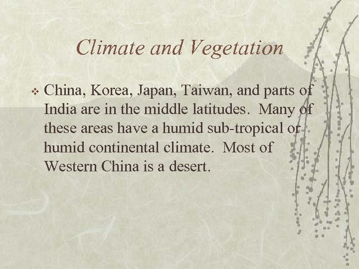 Climate and Vegetation v China, Korea, Japan, Taiwan, and parts of India are in