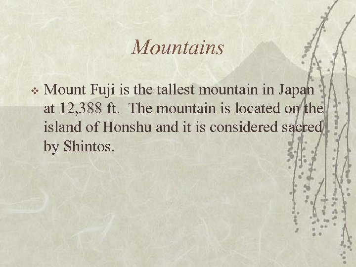 Mountains v Mount Fuji is the tallest mountain in Japan at 12, 388 ft.