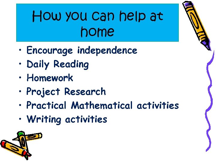 How you can help at home • • • Encourage independence Daily Reading Homework