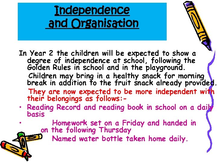 Independence and Organisation In Year 2 the children will be expected to show a
