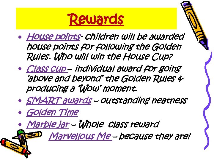 Rewards • House points- children will be awarded house points for following the Golden