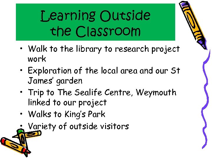Learning Outside the Classroom • Walk to the library to research project work •