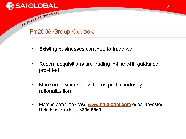 22 FY 2006 Group Outlook • Existing businesses continue to trade well • Recent