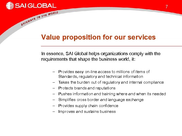7 Value proposition for our services In essence, SAI Global helps organizations comply with
