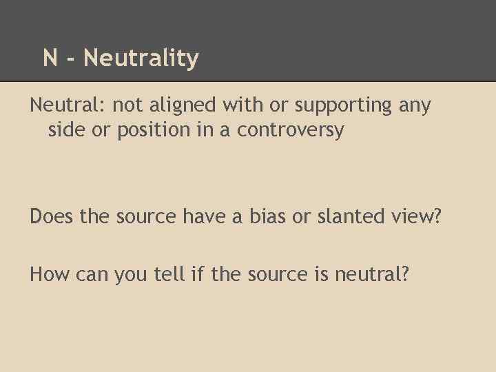 N - Neutrality Neutral: not aligned with or supporting any side or position in