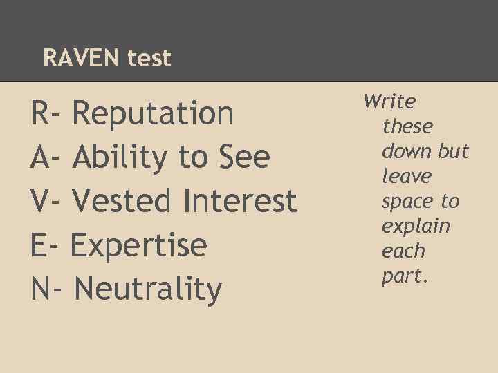 RAVEN test R- Reputation A- Ability to See V- Vested Interest E- Expertise N-