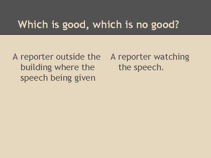 Which is good, which is no good? A reporter outside the building where the