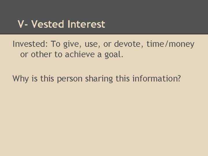 V- Vested Interest Invested: To give, use, or devote, time/money or other to achieve