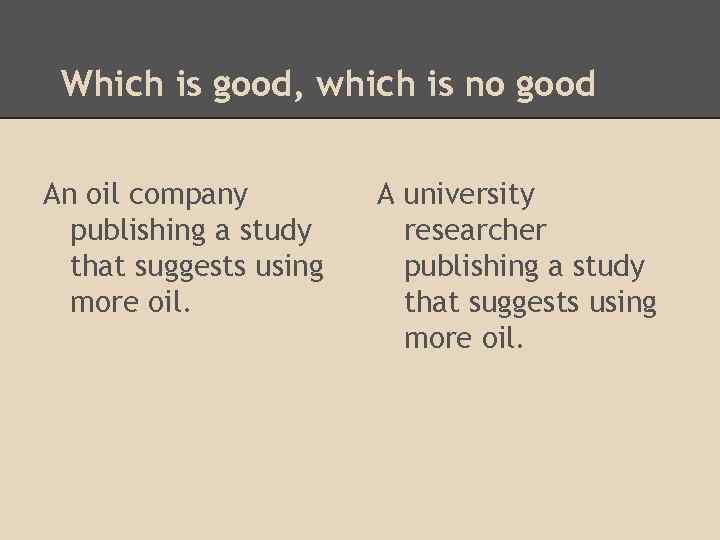 Which is good, which is no good An oil company publishing a study that