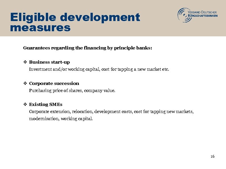 Eligible development measures Guarantees regarding the financing by principle banks: v Business start-up Investment