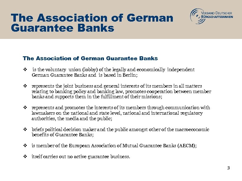 The Association of German Guarantee Banks v is the voluntary union (lobby) of the