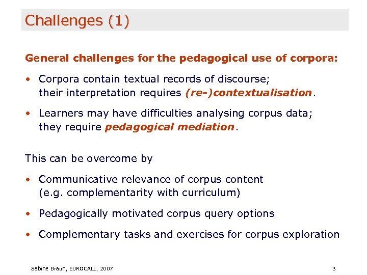Challenges (1) General challenges for the pedagogical use of corpora: • Corpora contain textual