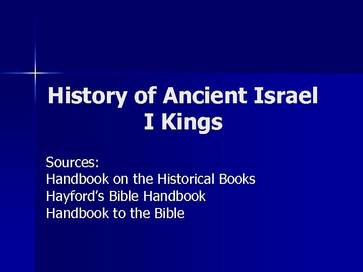 History of Ancient Israel I Kings Sources: Handbook on the Historical Books Hayford’s Bible