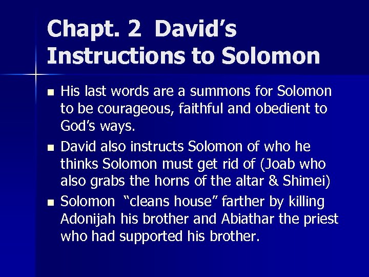 Chapt. 2 David’s Instructions to Solomon n His last words are a summons for