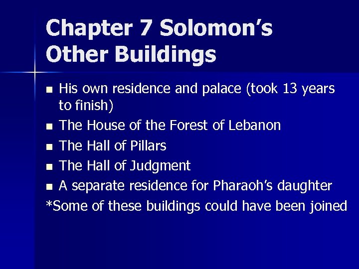 Chapter 7 Solomon’s Other Buildings His own residence and palace (took 13 years to