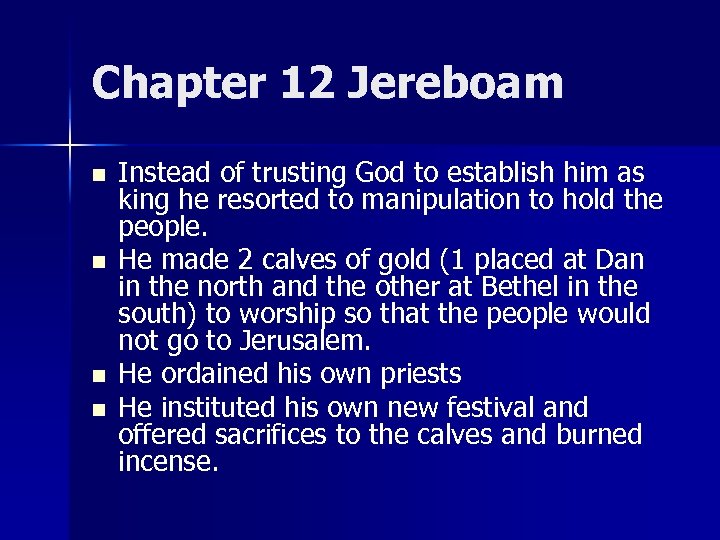 Chapter 12 Jereboam n n Instead of trusting God to establish him as king