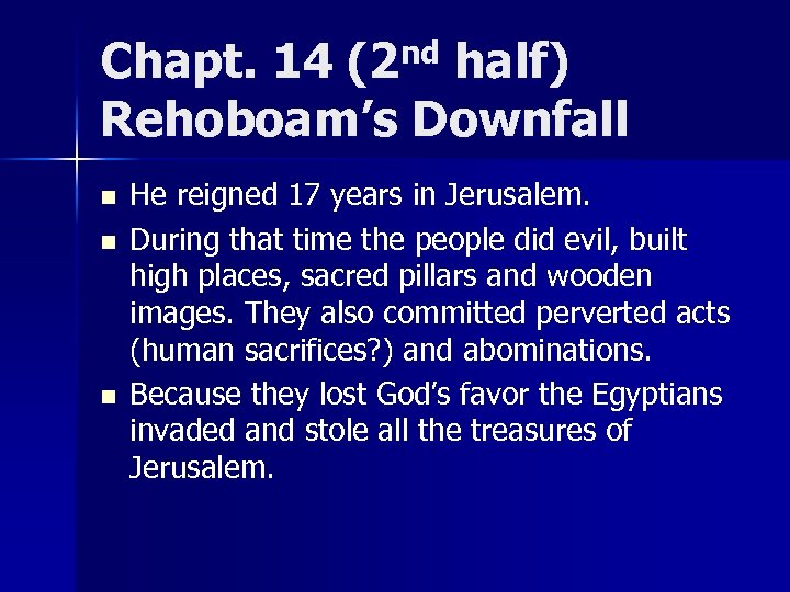 Chapt. 14 (2 nd half) Rehoboam’s Downfall n n n He reigned 17 years