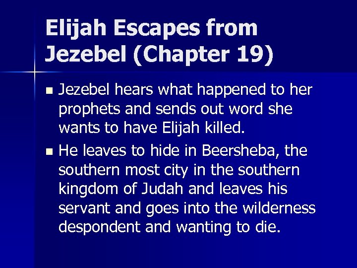 Elijah Escapes from Jezebel (Chapter 19) Jezebel hears what happened to her prophets and