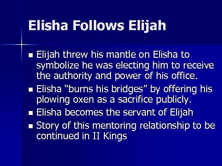 Elisha Follows Elijah threw his mantle on Elisha to symbolize he was electing him