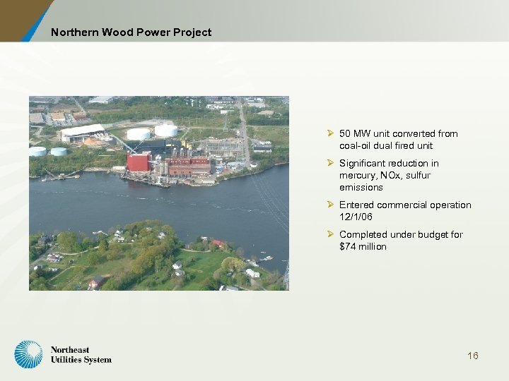 Northern Wood Power Project Ø 50 MW unit converted from coal-oil dual fired unit