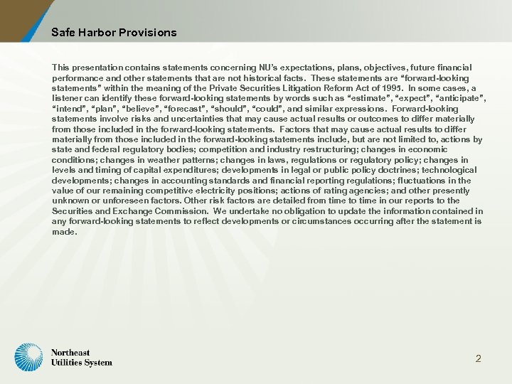 Safe Harbor Provisions This presentation contains statements concerning NU’s expectations, plans, objectives, future financial