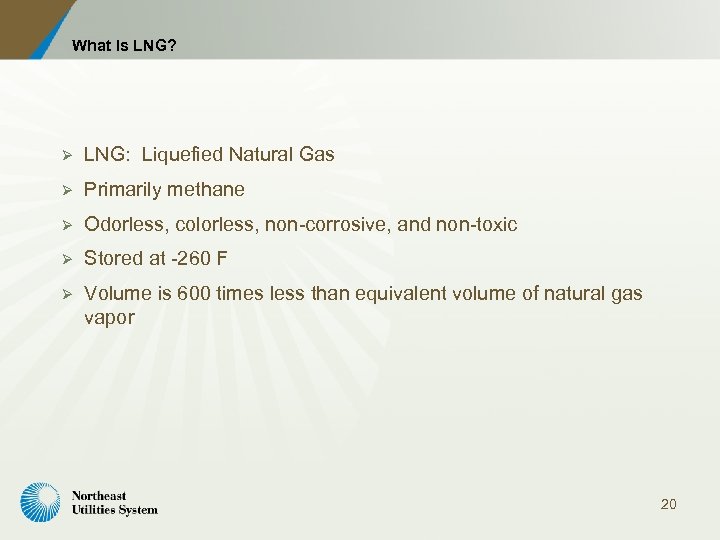 What Is LNG? Ø LNG: Liquefied Natural Gas Ø Primarily methane Ø Odorless, colorless,