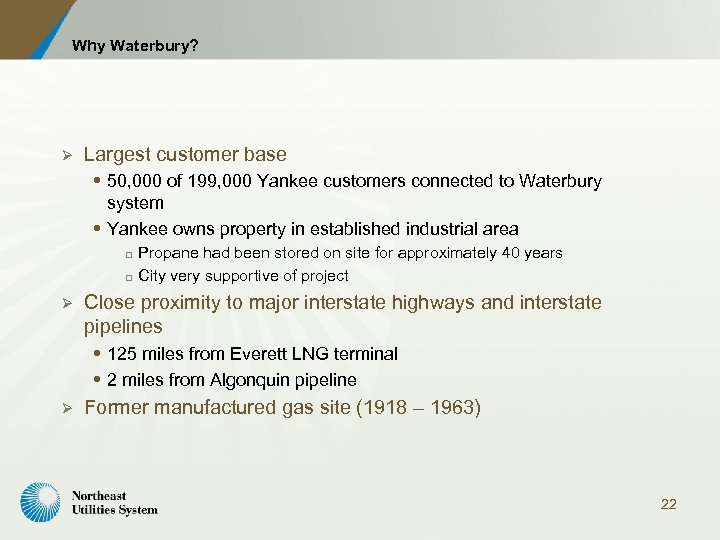 Why Waterbury? Ø Largest customer base 50, 000 of 199, 000 Yankee customers connected