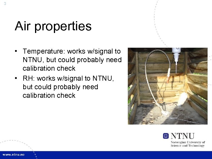 3 Air properties • Temperature: works w/signal to NTNU, but could probably need calibration