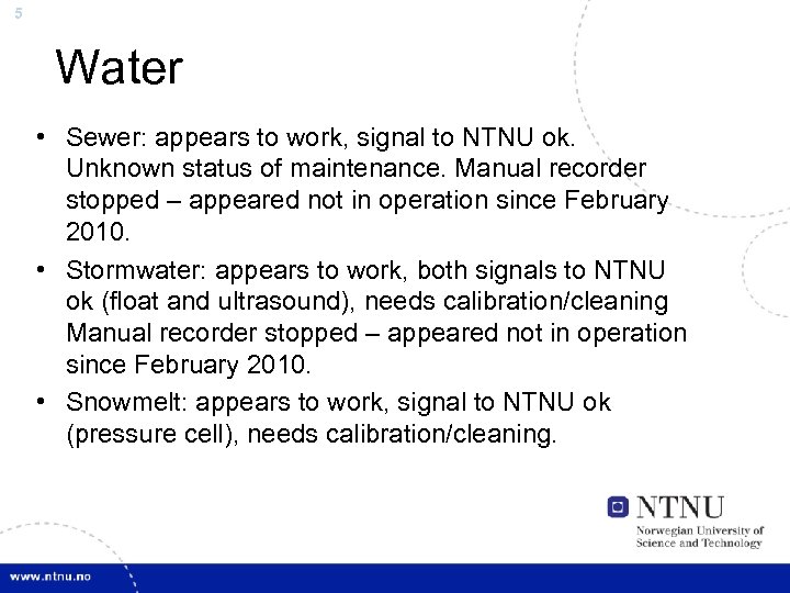 5 Water • Sewer: appears to work, signal to NTNU ok. Unknown status of
