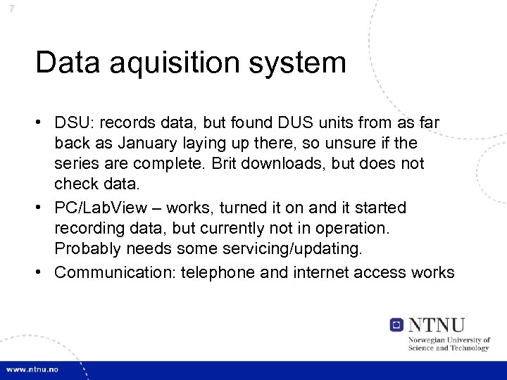 7 Data aquisition system • DSU: records data, but found DUS units from as