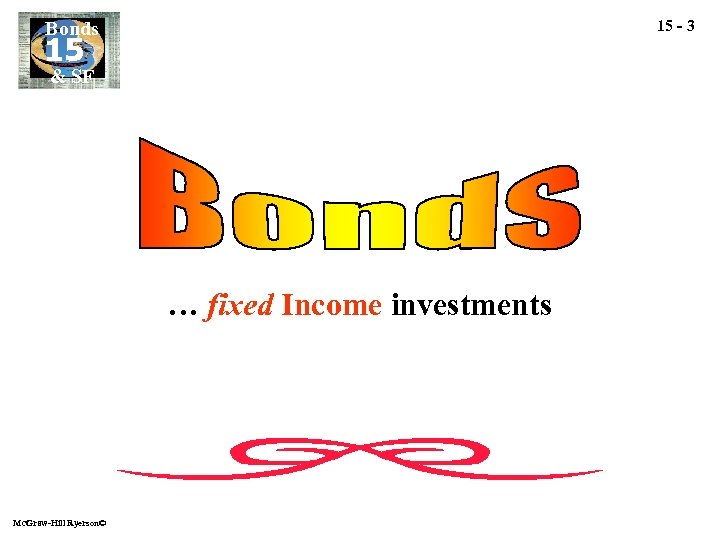 15 - 3 Bonds 15 & SF … fixed Income investments Mc. Graw-Hill Ryerson©
