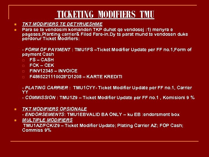 TICKETING MODIFIERS TMU n n TKT MODIFIERS TE DETYRUESHME Para se te vendosim komanden