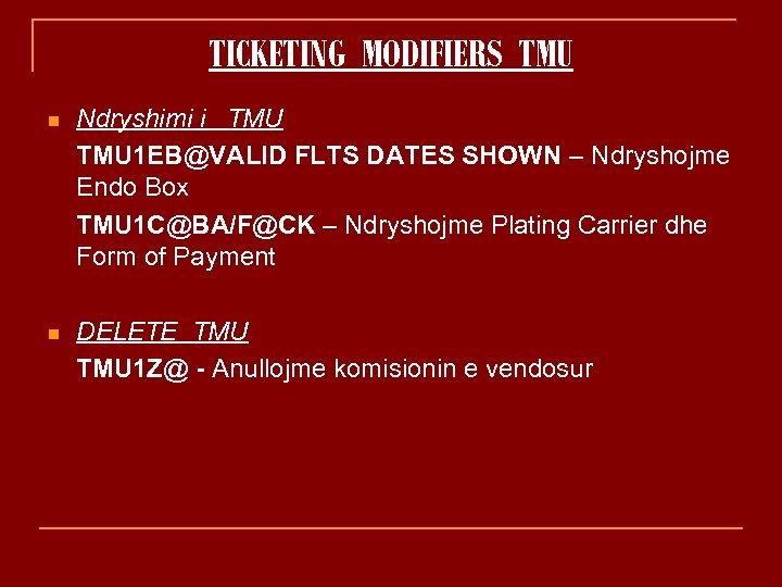 TICKETING MODIFIERS TMU n Ndryshimi i TMU 1 EB@VALID FLTS DATES SHOWN – Ndryshojme