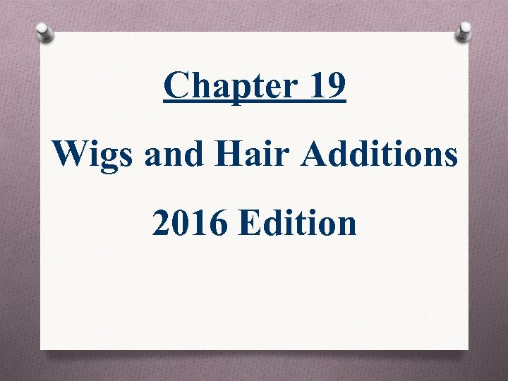 Chapter 19 Wigs and Hair Additions 2016 Edition