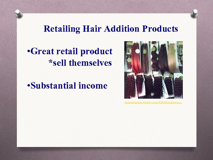 Retailing Hair Addition Products • Great retail product *sell themselves • Substantial income themeanestmom.