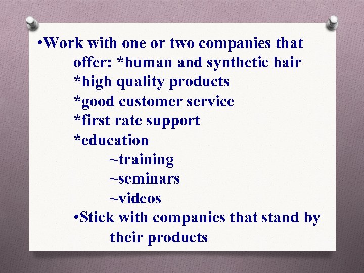  • Work with one or two companies that offer: *human and synthetic hair