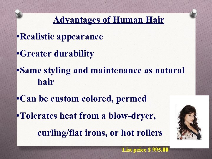 Advantages of Human Hair • Realistic appearance • Greater durability • Same styling and