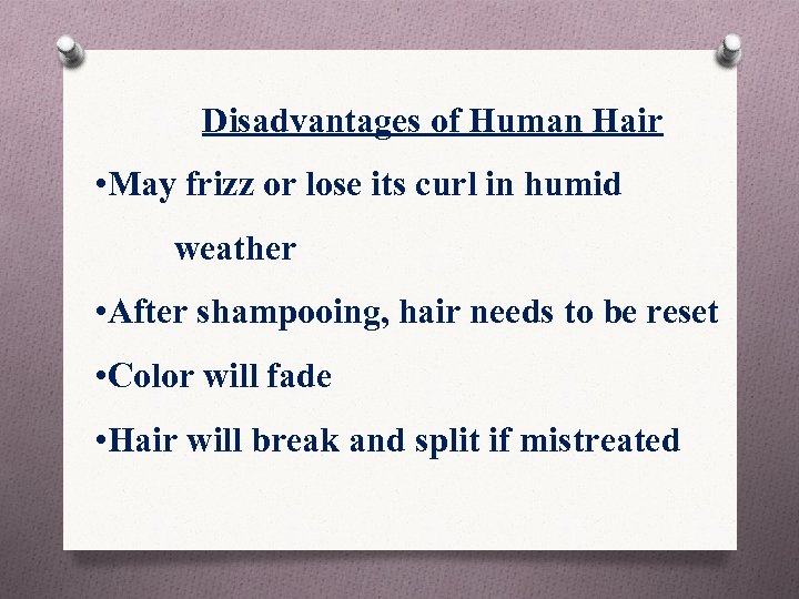 Disadvantages of Human Hair • May frizz or lose its curl in humid weather