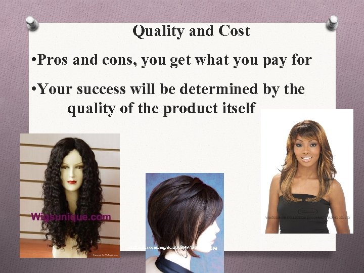 Quality and Cost • Pros and cons, you get what you pay for •