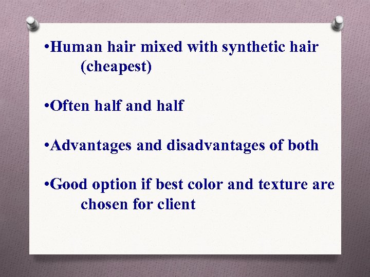  • Human hair mixed with synthetic hair (cheapest) • Often half and half